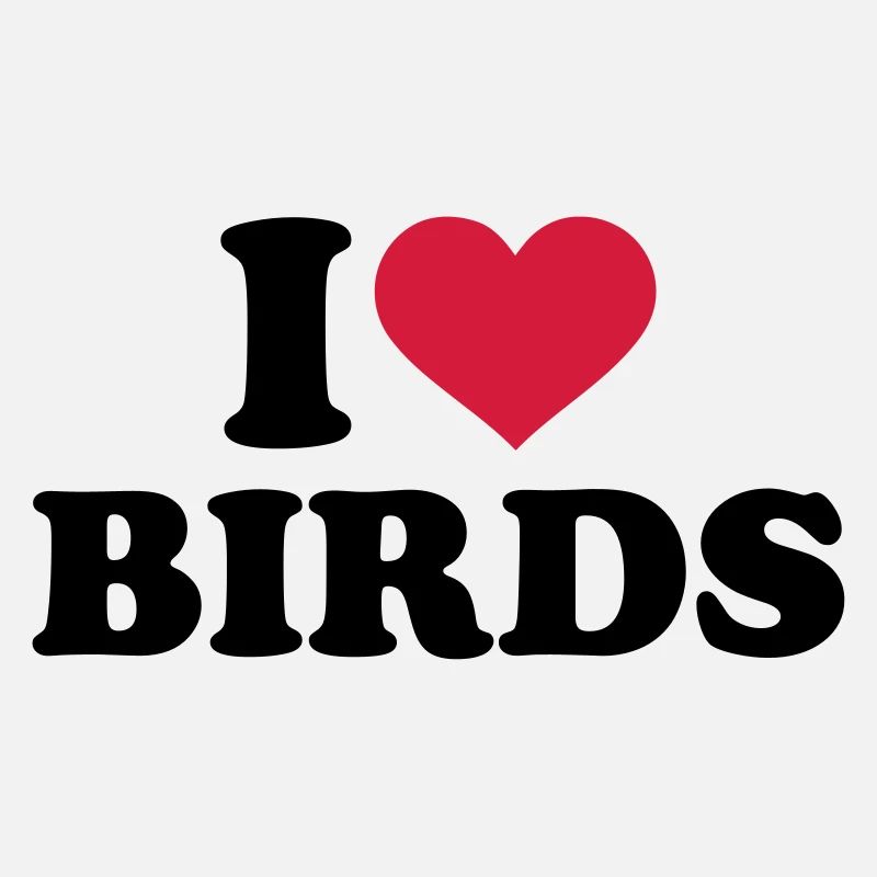 I love birds