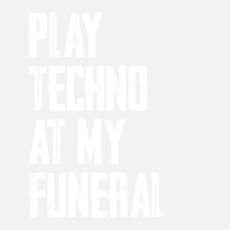 Play Techno At My Funeral