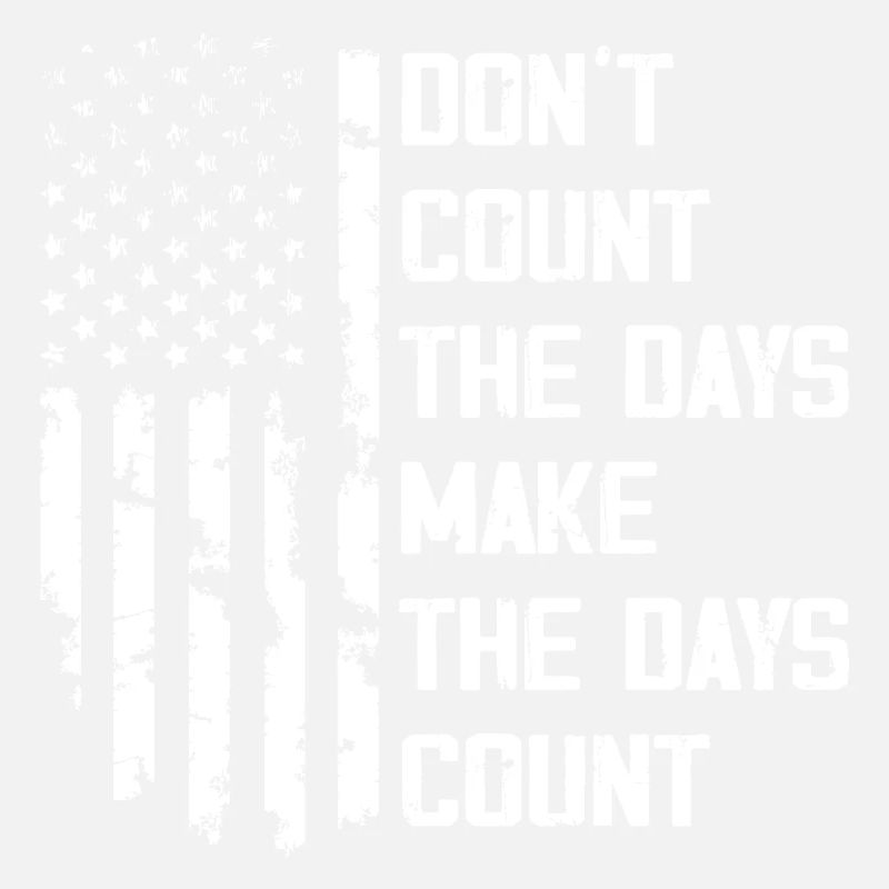 Don't Count The Days Make The Days Count