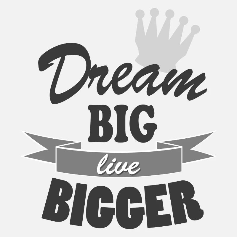 Dream Big Live Bigger Krone Spruch Typografie stil