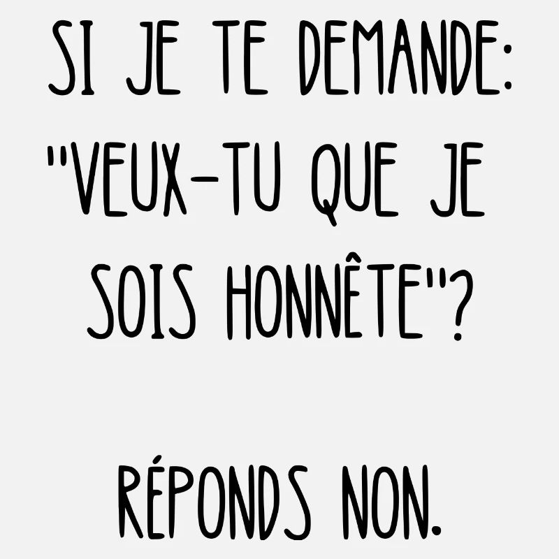 veux-tu que je sois honnête