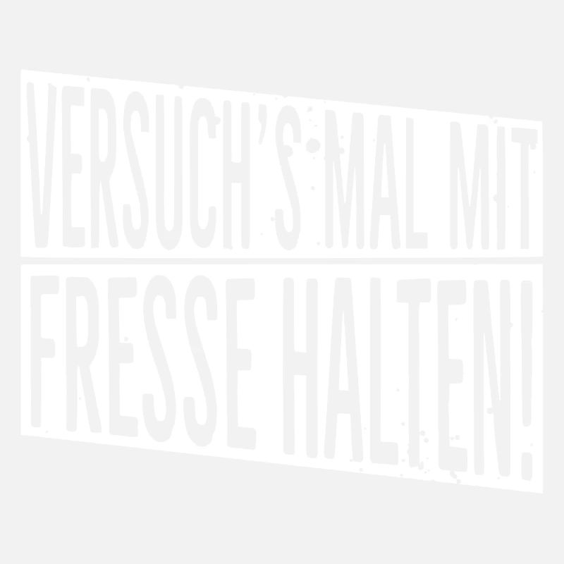 Versuch's mal mit Fresse halten!