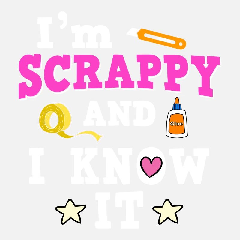 I'm Scrappy And I Know It