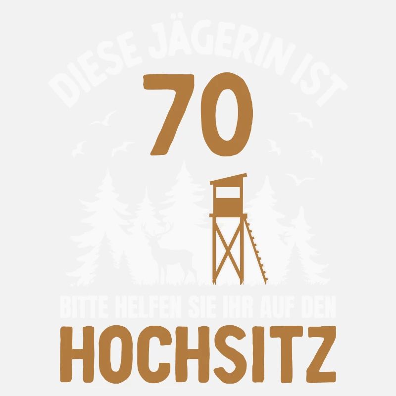 70. Geburtstag Jägerin 70 Jahre Jagd Hochsitz