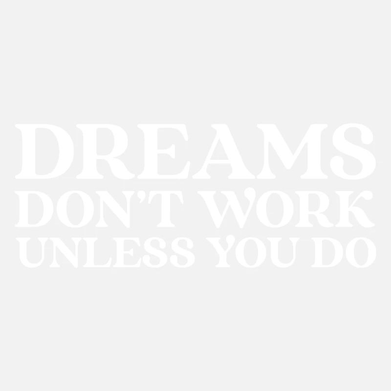 Dreams Don't Work Unless You Do