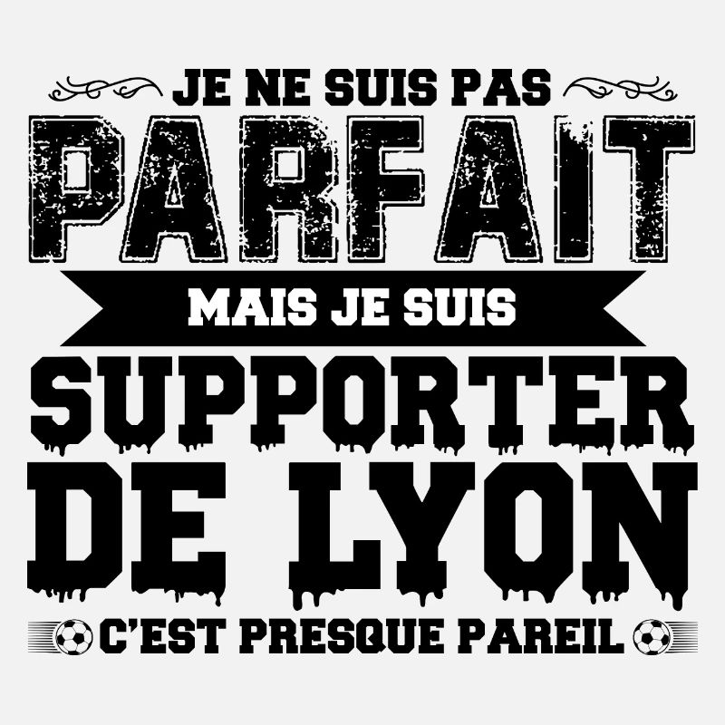 Je ne suis pas parfait mais je supporte Lyon