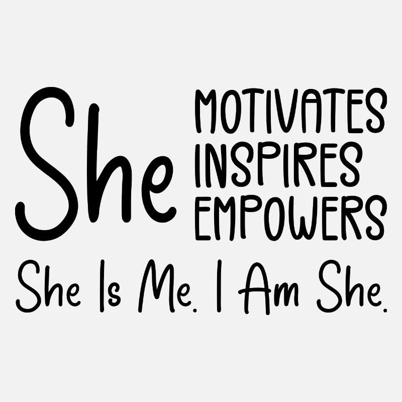 She Motivates Inspires Empowers, She is me. I am