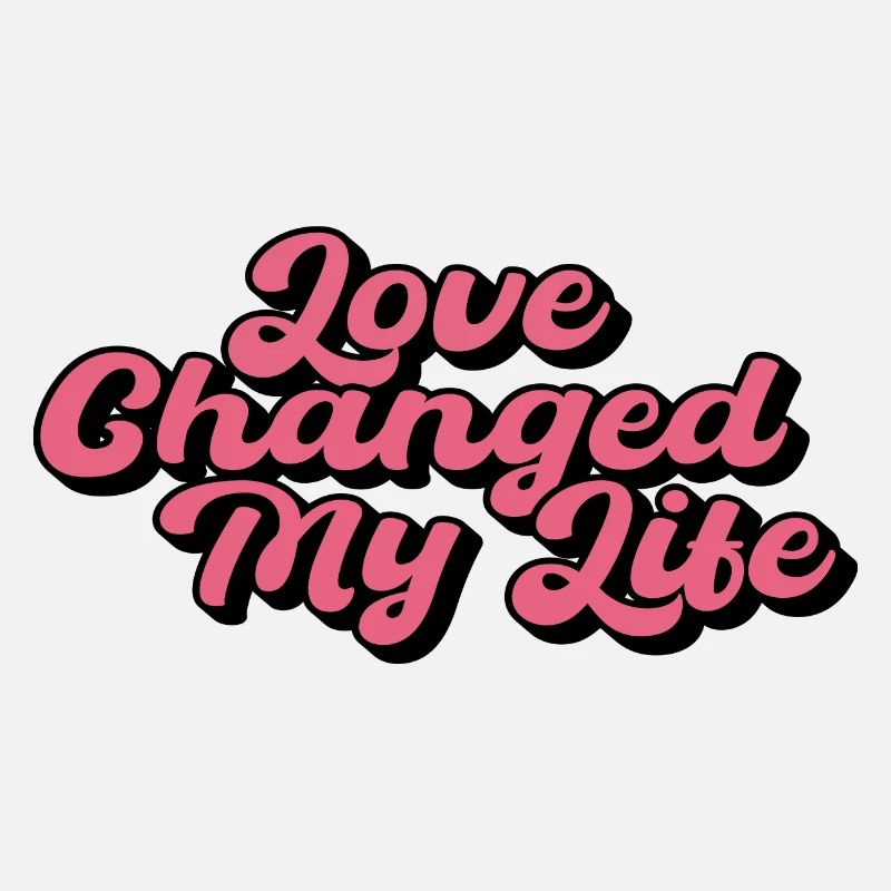 Love Changed My Life