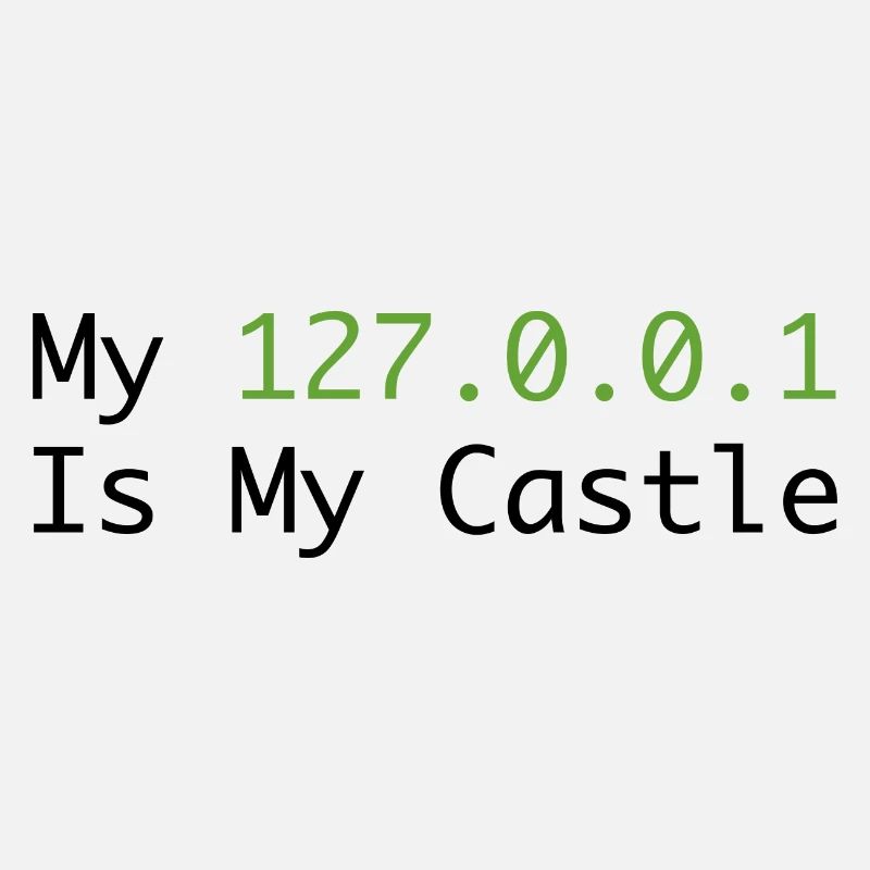 My 127.0.0.0.1 Is My Castle
