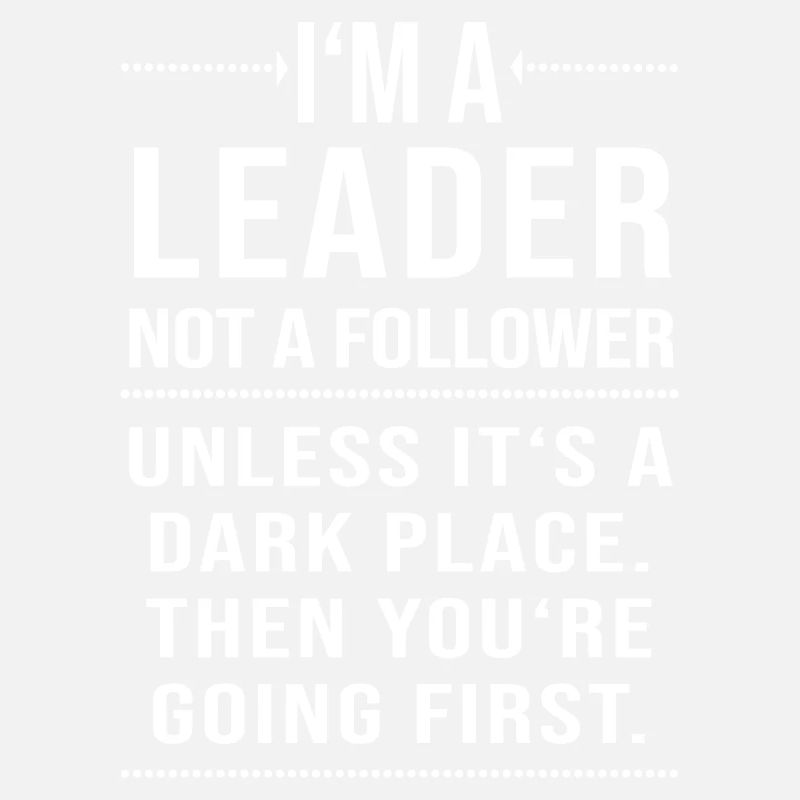 Im a leader not a follower