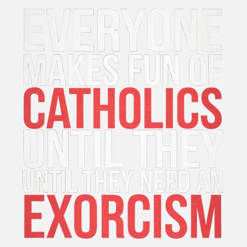 Fun of Catholics Until Exorcism Needed 1 6