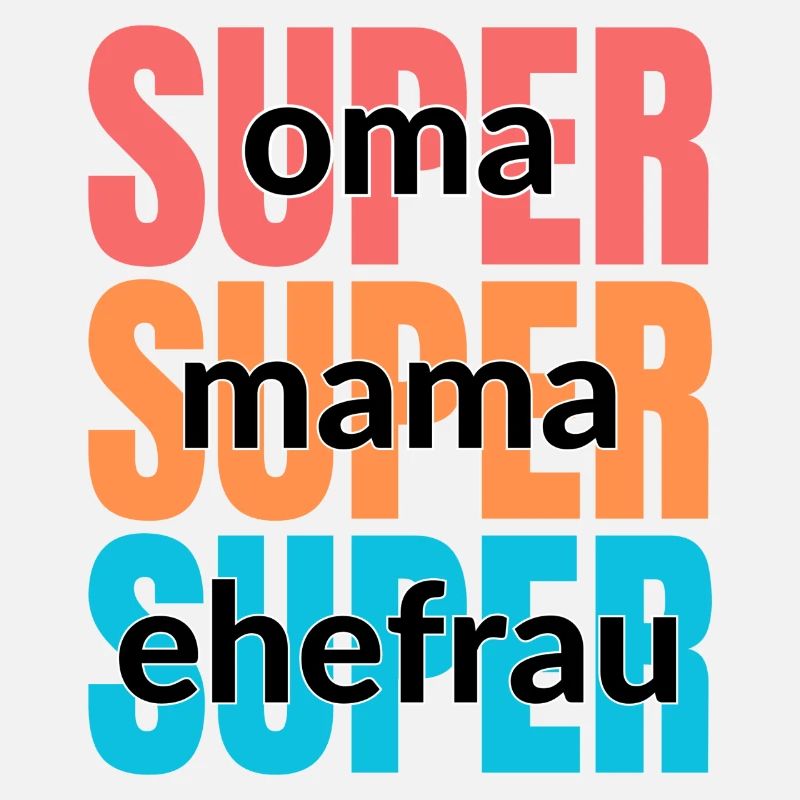 Super oma - Super mama - Super ehefrau