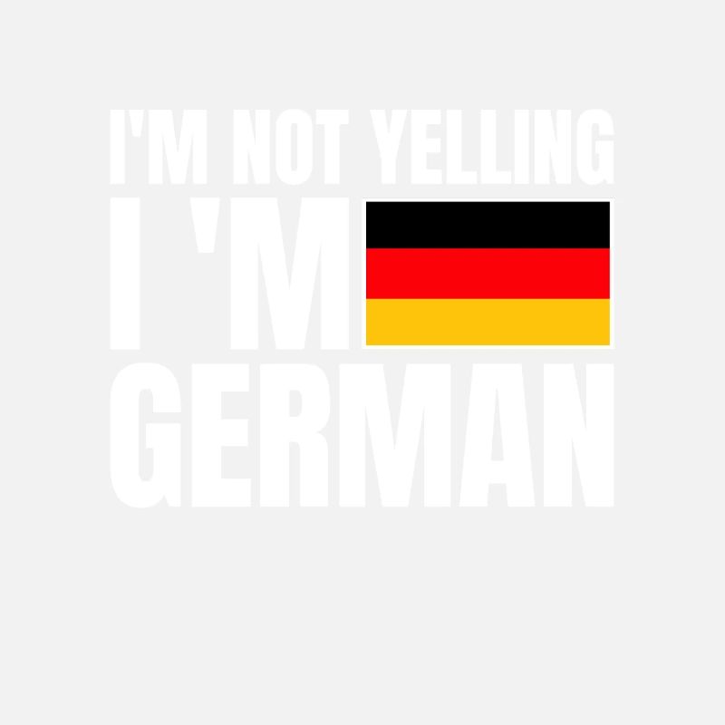 I'm Not YelIing I'm German German Flag
