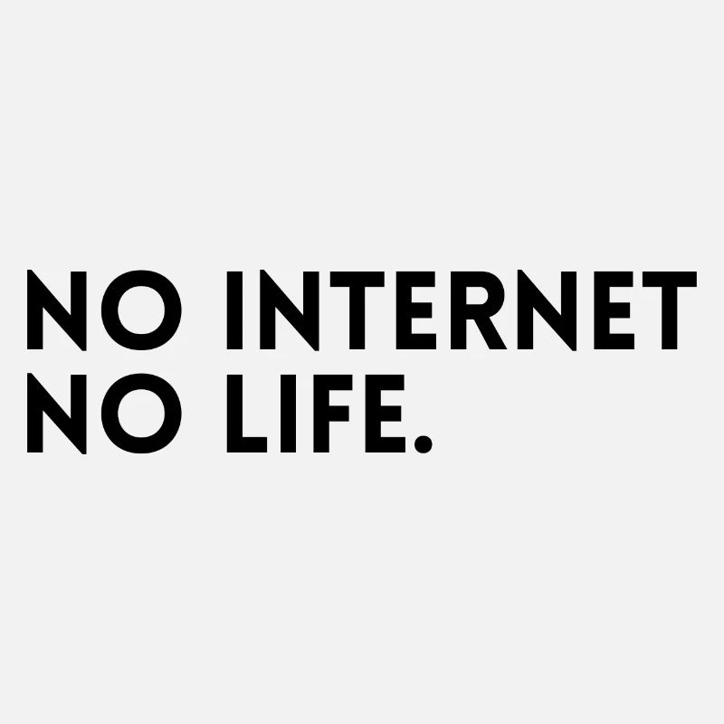 No internet - No life