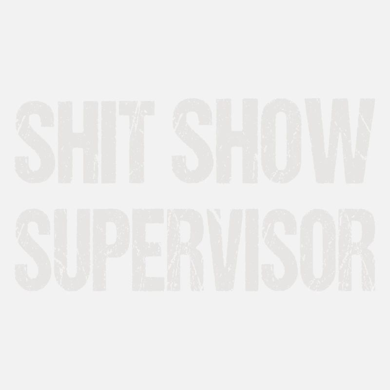 SHIT SHOW SUPERVISOR