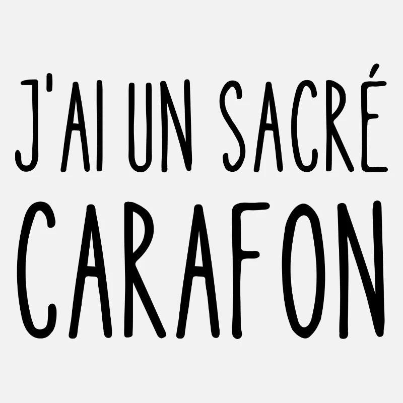j'ai un sacré carafon