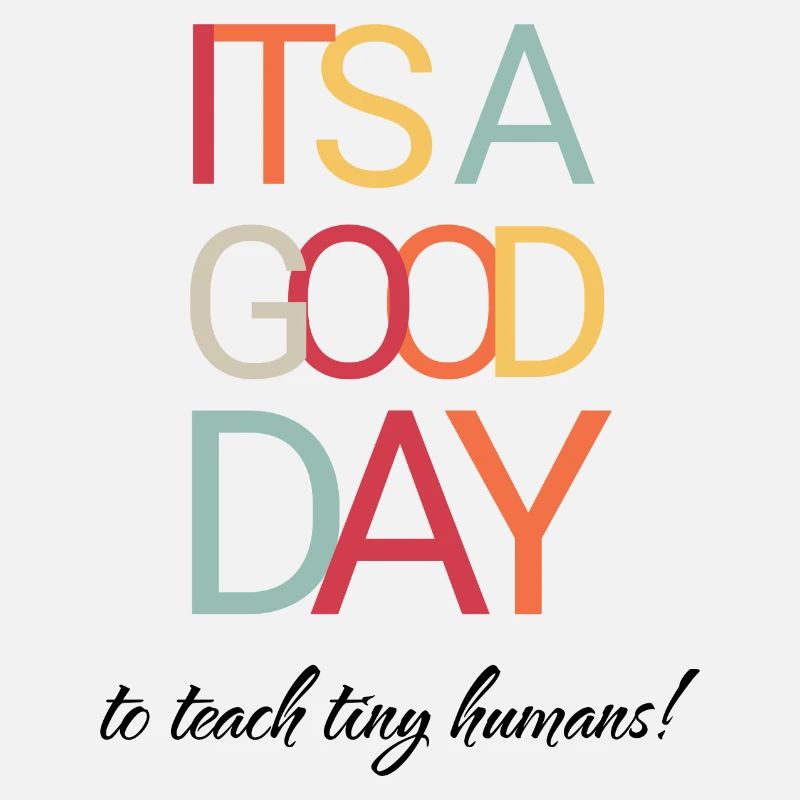 It's a Good Day To Teach Tiny Humans - Teacher
