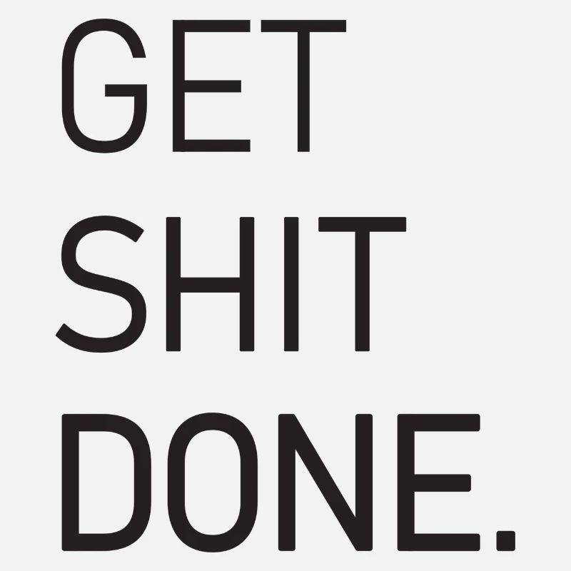 Get Shit Done Funny Quote