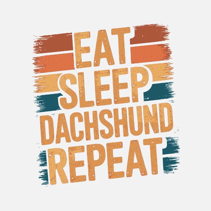 Eat. Sleep. Dachshund. Repeat.