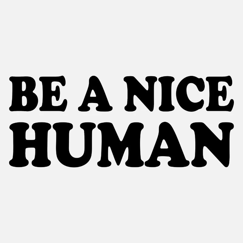 Be a nice human