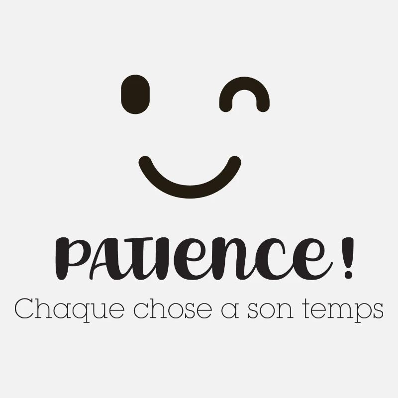 Patience chaque chose a son temps