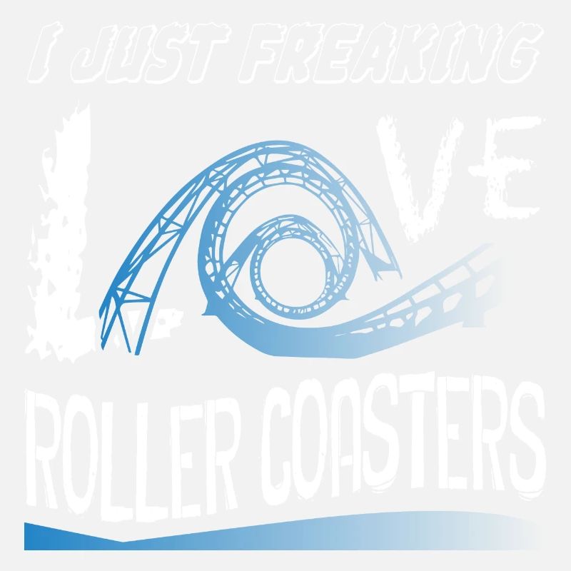 I Just Freaking Love Roller Coaster