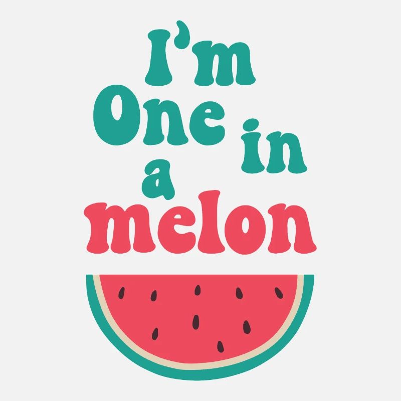 I'm one in a melon