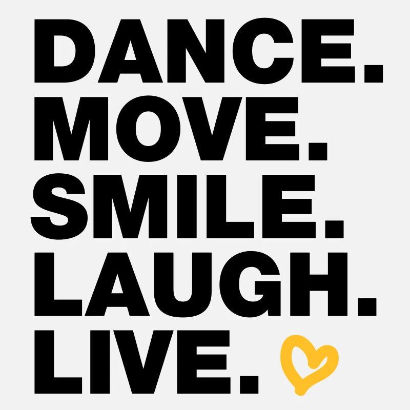 Dance. Move. Smile. Laugh. Live.