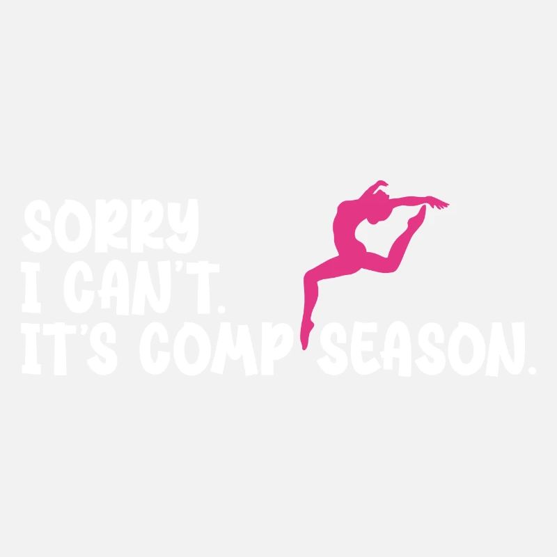 Sorry I Can't Comp Season Dancing