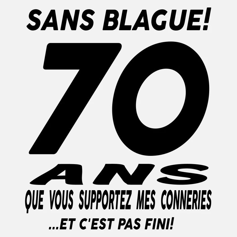 70 ans que vous supportez mes conneries