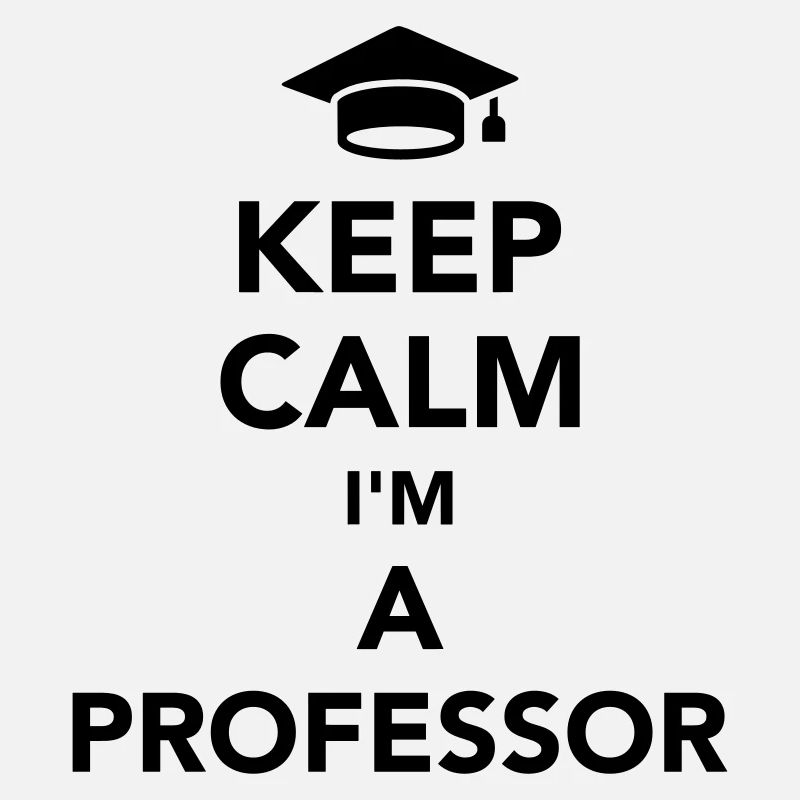 Keep calm I’m a professor