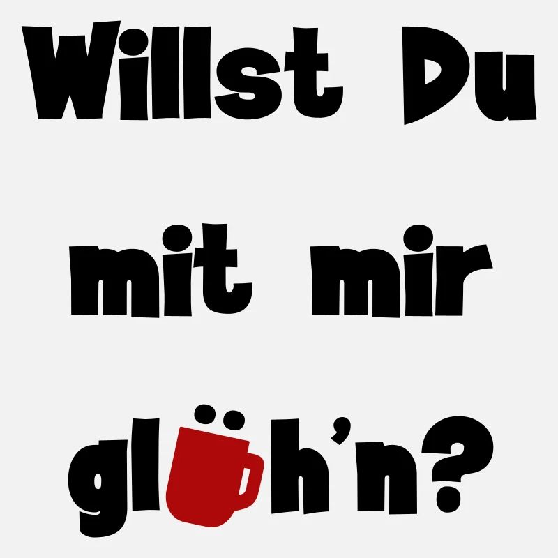 Willst Du mit mir glühn?