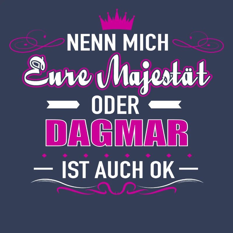 Nenn mich Eure Majestät oder DAGMAR
