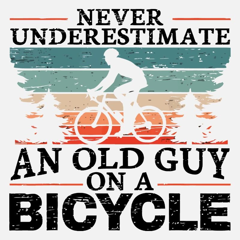 Never Underestimate An Old Man On A Bicycle Men