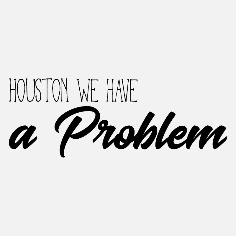Huston we have a problem