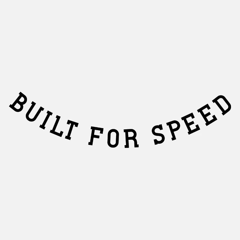 Built for speed