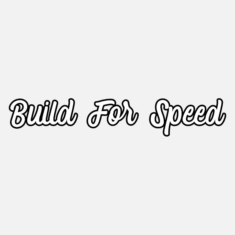 Build for speed