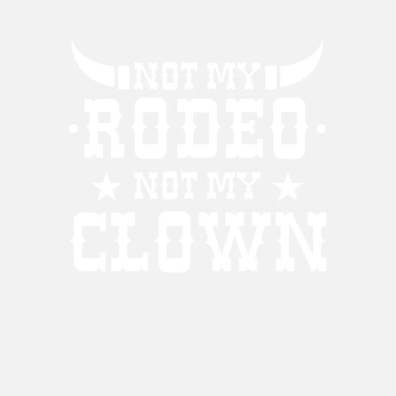 Pas mon rodéo pas mon clown cornes de taureau sarcastique