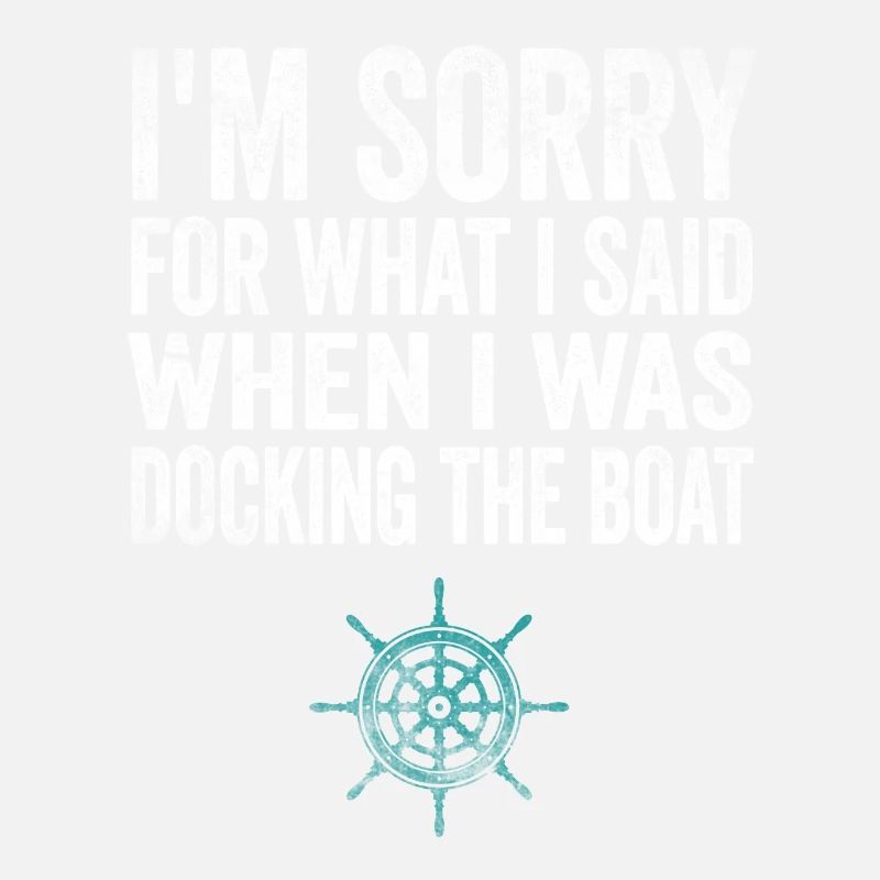 Sorry For What I Said While Docking The Boat