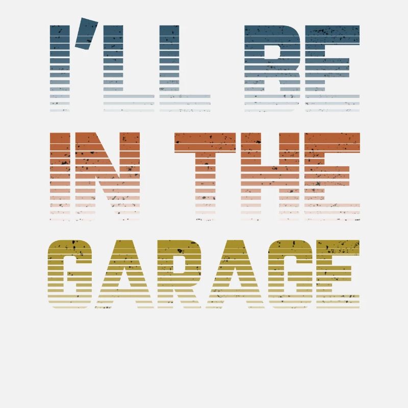 I Will Be In The Garage Vintage