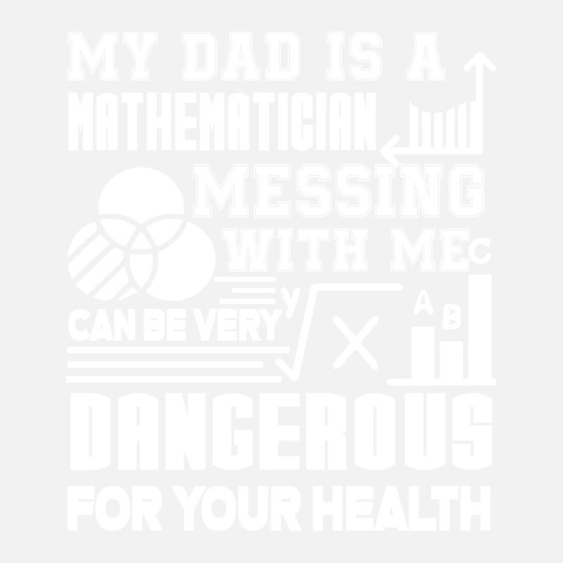 Mathematician My Dad Is A Mathematician