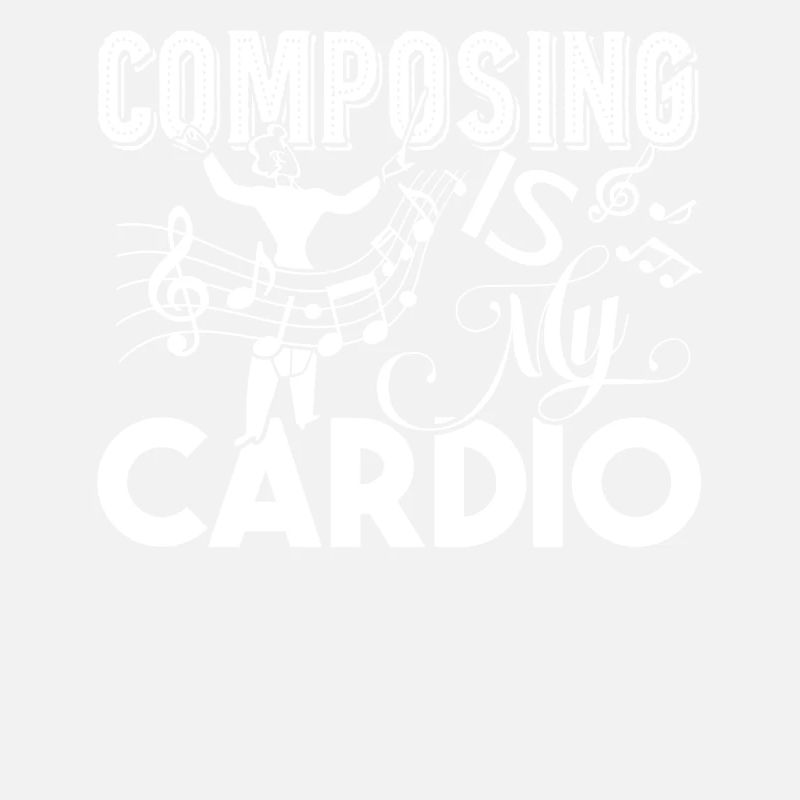 Composer Composing Is My Cardio