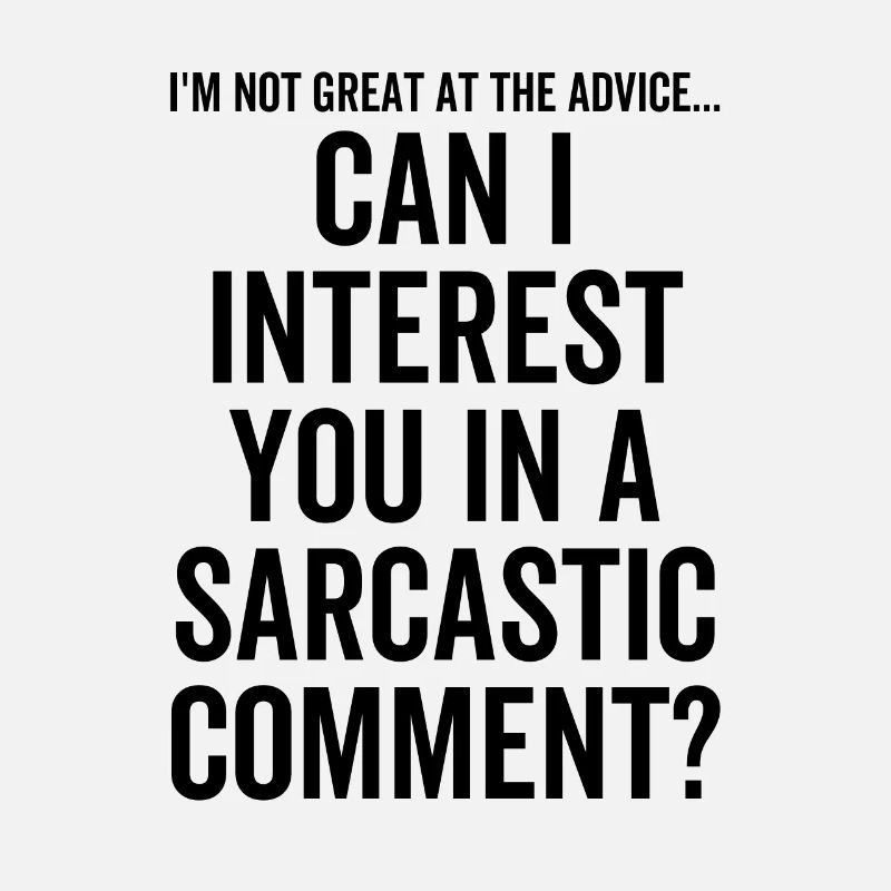 Can I Interest You In a Sarcastic Comment