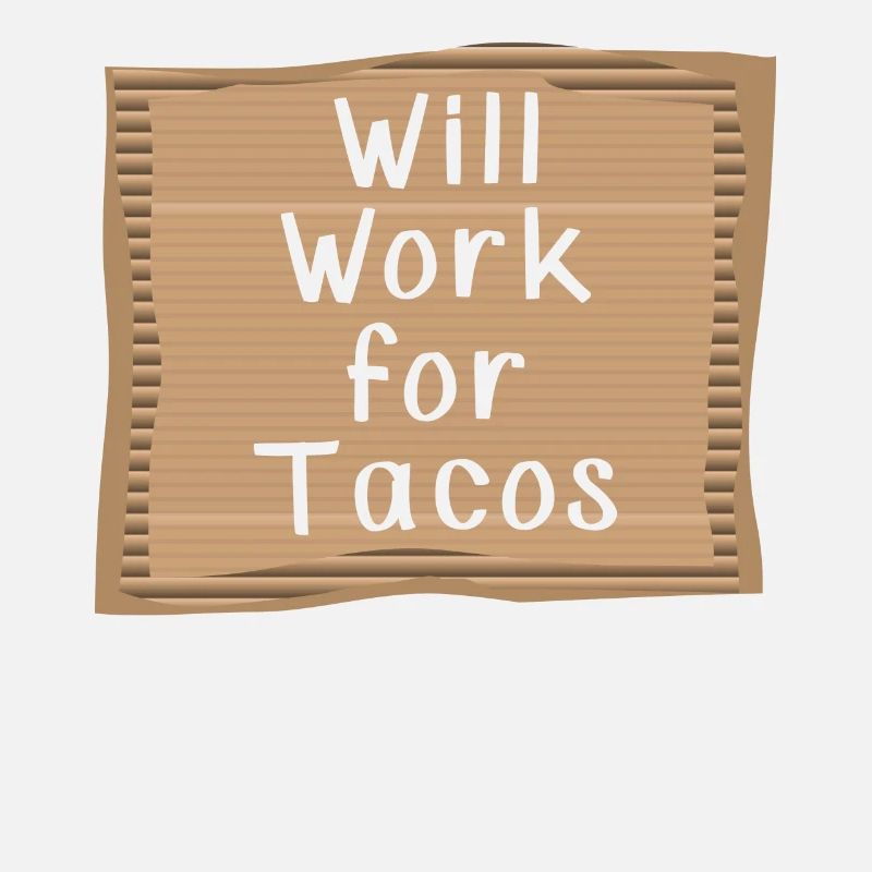Will work for Tacos