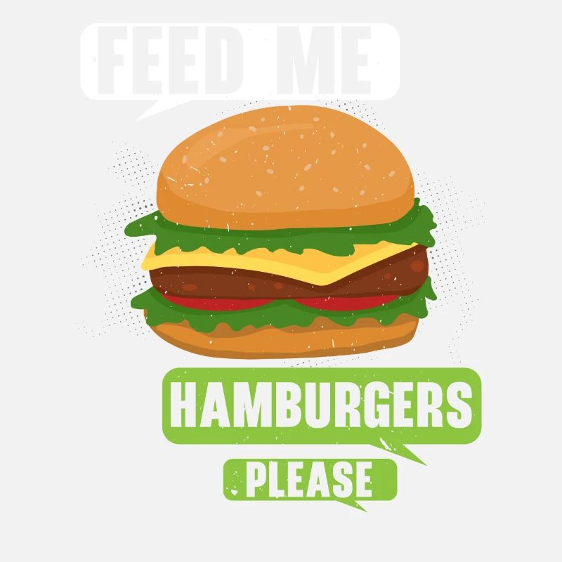 Please feed me Hamburgers Burger Eater Foo