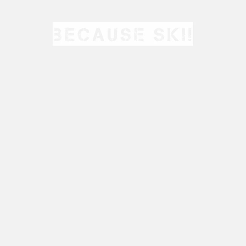 Ski - because Ski
