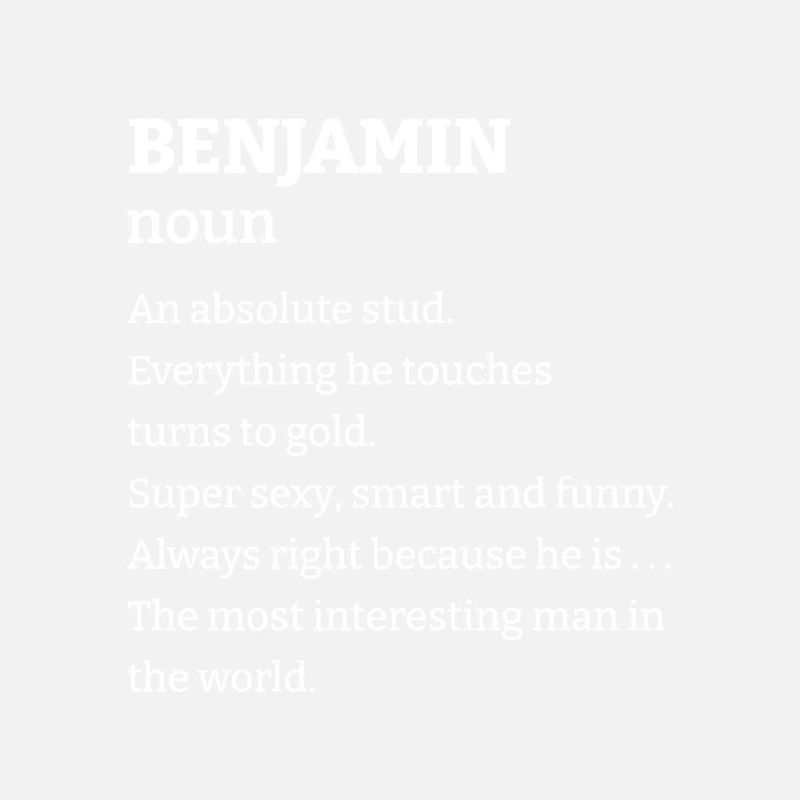 Benjamin: An absolute stud. Everthing he touches t