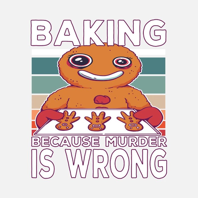 Baking because murder is Wrong Backen Spruch