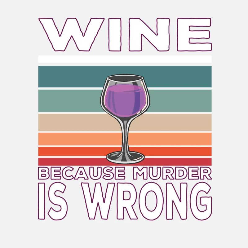 Wine Because Murder is Wrong Weintrinker Spruch