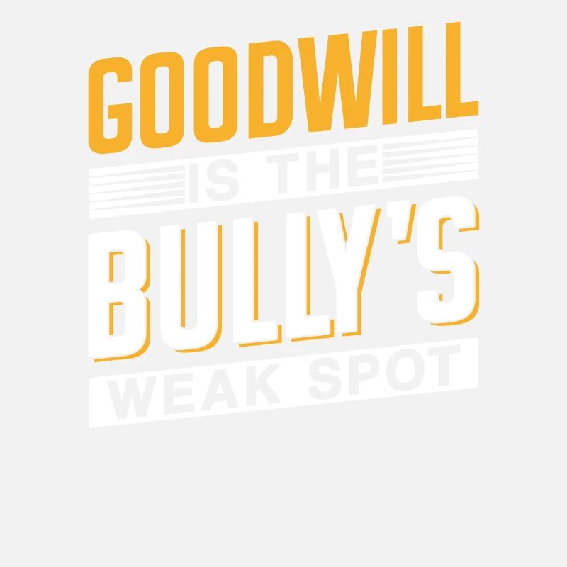 Goodwill Is The Bully's Weak Point Bully